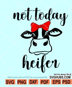 Not Today Heifer SVG