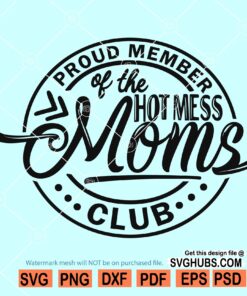 Proud Member of the Hot Mess Moms Club svg
