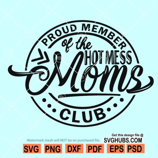 Proud Member of the Hot Mess Moms Club svg