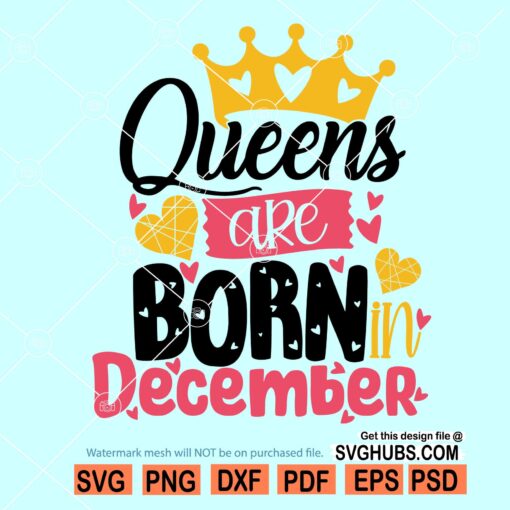 Queens are born in December Svg, December Queen svg, December girl svg, December birthday svg