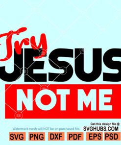 Try Jesus Not Me SVG