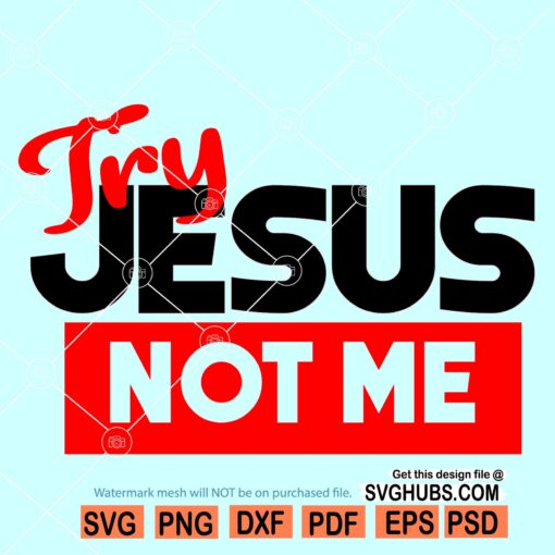 Try Jesus Not Me SVG