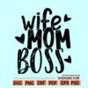 Wife mom boss svg, Mom SVG files, mom shirt svg, wife mom boss shirt svg