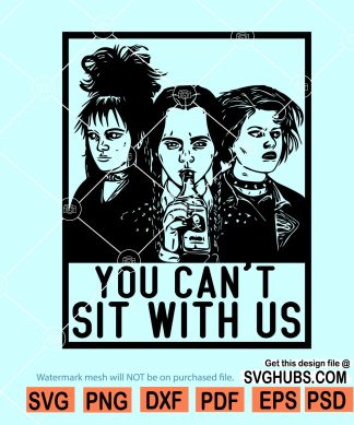 You Can’t Sit With Us SVG
