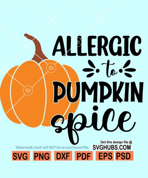 Allergic to pumpkin spice SVG, Pumpkin Spice SVG, Fall svg file, fall shirt svg