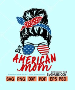 All American mom SVG, American Mom SVG Cut File for Cricut, Messy bun 4th of July SVG