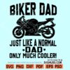 Biker Dad Like A Normal Dad Only Cooler SVG