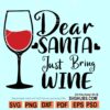 Dear Santa just Bring me wine SVG
