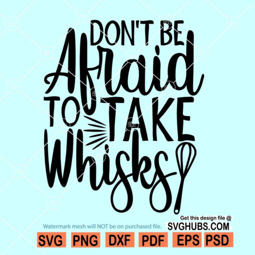 Don't Be Afraid to Take Whisks Svg