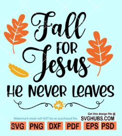 Fall For Jesus He Never Leaves SVG