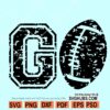 Go football svg, Football SVG file, football shirt svg, custom football svg, distressed football svg