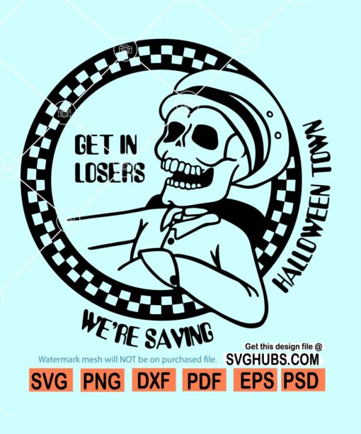 Halloween Town svg, Halloween town png, Halloween skeleton svg, Halloween SVG files, get in losers svg we're saving Halloween town svg