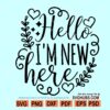 Hello I Am New Here SVG, Hello World SVG, I am new here svg, Newborn svg, Onesie svg file