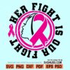 Her fight is our fight cancer SVG