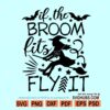 If the Broom Fits Fly it Svg, Halloween Svg file, Halloween witch Svg, Halloween Cut File