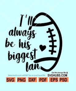 I’ll Always Be His Biggest Fan Svg, Football Mom Svg, Biggest fan football svg, Cheer mom Svg, Football Shirt Svg, American football svg, football mom svg