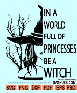 In A World Full Of Princesses Be A Witch SVG