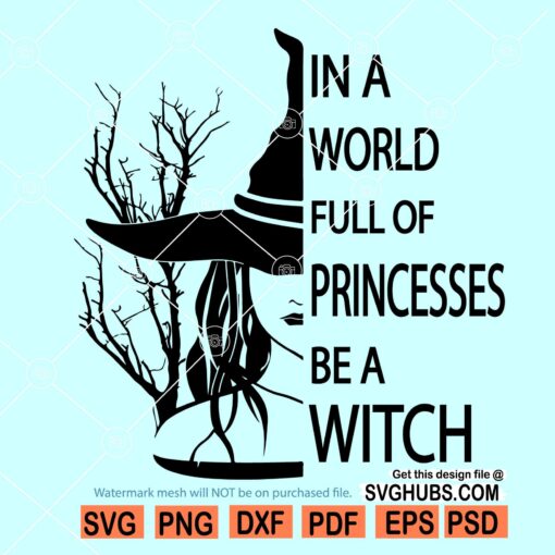 In A World Full Of Princesses Be A Witch SVG