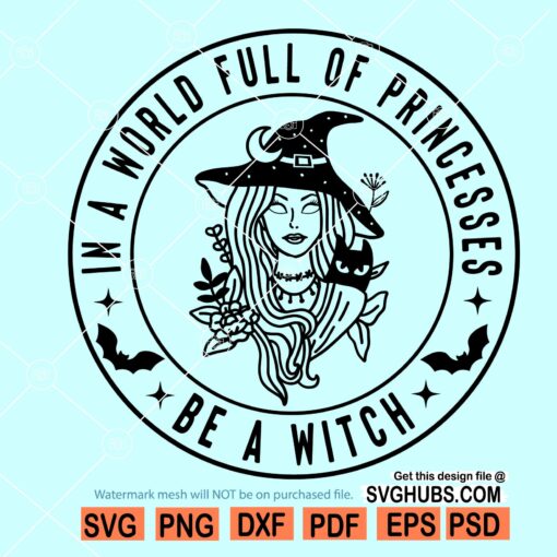In A World Full of Princesses be a Witch SVG, Happy Halloween Svg, Halloween witch svg