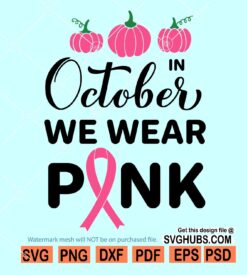 In october we wear pink Pumpkin SVG