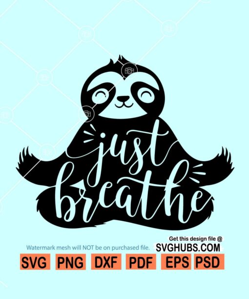 Just breathe sloth SVG, sloth yoga svg, Yoga SVG Cut File for Cricut, Yoga Sloth Svg, Just Breathe yoga Svg