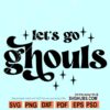 Let's Go Ghouls SVG, Halloween SVG file, retro Halloween svg, girls Halloween svg, Halloween Shirt SVG
