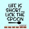 Life is short lick the spoon svg, Kitchen quotes svg, Kitchen towel svg, Kitchen saying svg