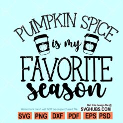 Pumpkin Spice is My Favorite Season SVG, Thanksgiving SVG, Pumpkin Spice SVG