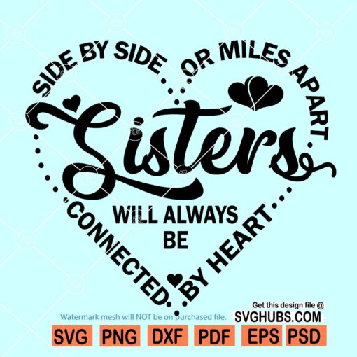 Side by side or miles apart sisters will always be connected by heart svg
