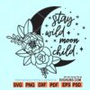 Stay wild moon child svg, floral moon svg file, Boho svg files for cricut, Crescent moon svg