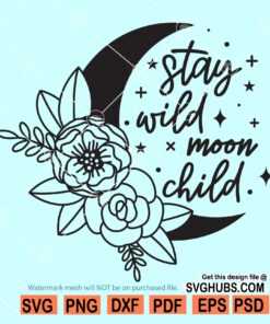 Stay wild moon child svg, floral moon svg file, Boho svg files for cricut, Crescent moon svg
