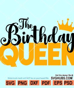 The Birthday Queen Svg, Birthday Shirt Svg, queen of the birthday svg, birthday girl svg