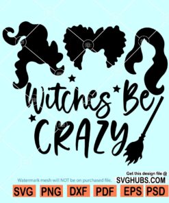 Witches Be Crazy SVG