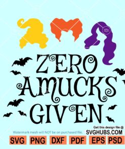 Zero Amucks Given Svg, Hocus Pocus Svg, Sanderson sisters svg, Witch Shirt svg, Halloween Witch Svg