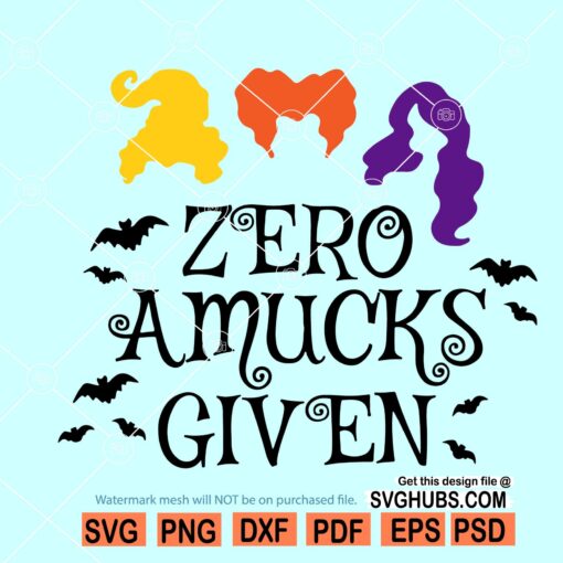 Zero Amucks Given Svg, Hocus Pocus Svg, Sanderson sisters svg, Witch Shirt svg, Halloween Witch Svg