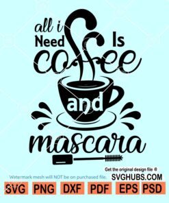 All I need is coffee and mascara SVG