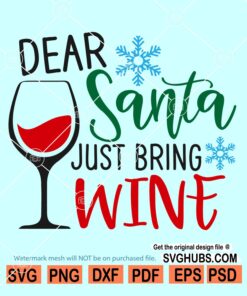 Dear Santa Just Bring Wine Svg, Christmas wine svg, Sanata wine svg, Christmas Svg file
