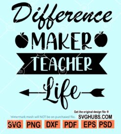 Difference Maker SVG, Teacher Life SVG, Teacher shirt SVG, Teacher Cut File, Teacher Quote Svg