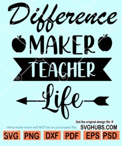 Difference Maker SVG, Teacher Life SVG, Teacher shirt SVG, Teacher Cut File, Teacher Quote Svg