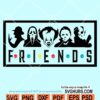 Friends Halloween SVG, Horror Friends Halloween SVG, Horror Friends SVG, Halloween shirt Svg