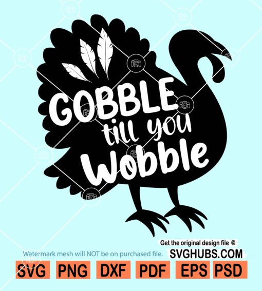 Gobble Til You Wobble SVG, Fall svg, Gobble svg, Turkey svg, Gobble Til You Wobble turkey SVG
