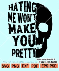 Hating Me Wont Make You Pretty SVG, skull svg, Sassy Svg, idgaf ish svg