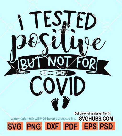 I tested Positive but Not for Covid SVG