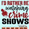 Id Rather Be Watching Crime Shows SVG, True crime junkie SVG, True Crime SVG
