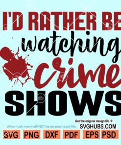 Id Rather Be Watching Crime Shows SVG, True crime junkie SVG, True Crime SVG