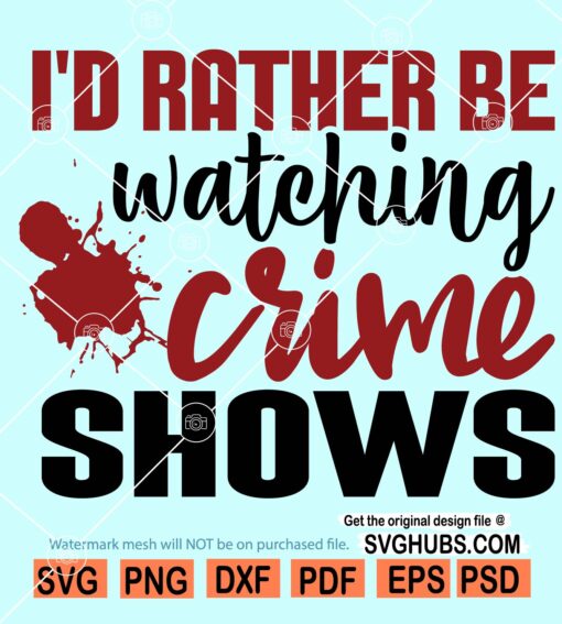 Id Rather Be Watching Crime Shows SVG, True crime junkie SVG, True Crime SVG