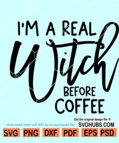 Im a real witch before coffee svg