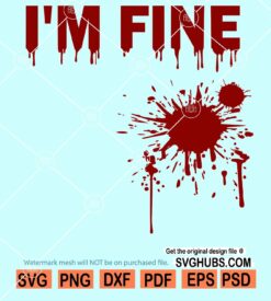 Im fine bloody shirt svg