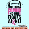 In This Family No One Fights Alone SVG