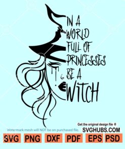 In a World Full of Princesses Be A Witch svg